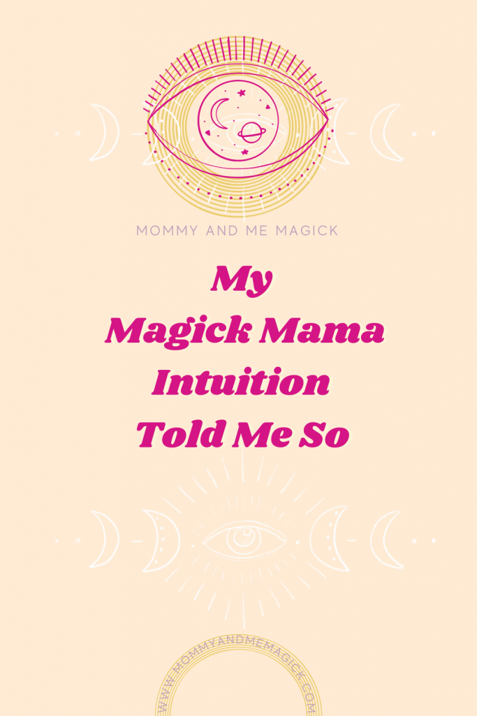 My Magick Mama Intuition Told Me So 